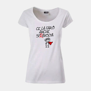 T- SHIRT - MAGLIETTA DA DONNA "CE LA FARO’ ANCHE STRAVOLTA"