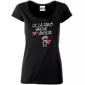 T- SHIRT - MAGLIETTA NERA DA DONNA "CE LA FARO’ ANCHE STRAVOLTA"