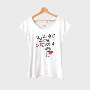 T- SHIRT - MAGLIETTA DA DONNA "CE LA FARO’ ANCHE STRAVOLTA"